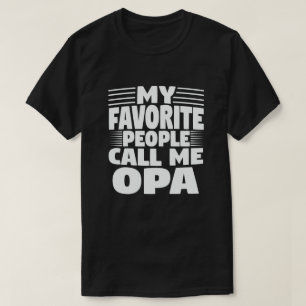 My Favourite People Call Me Opa- Funny Grandpa Gif T-Shirt