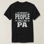 My Favourite People Call Me Pa Funny Grandpa  T-Shirt<br><div class="desc">Get this fun and sarcastic saying outfit for proud grandpa who loves his adorable grandkids,  grandsons,  granddaughters on father's day or christmas,  grandparents day,  Wear this to recognise your sweet and cool grandfather in the entire world!</div>