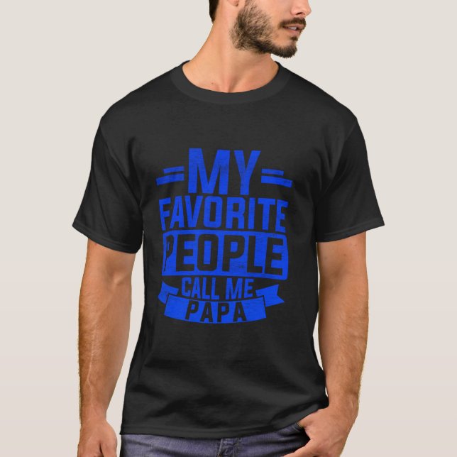 My Favourite People Call Me Papa Best Dad Daddy Bi T-Shirt (Front)