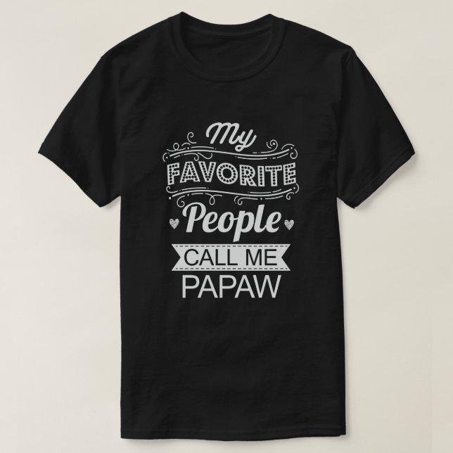 My Favourite People Call Me Papaw Funny Grandpa T-Shirt (Design Front)