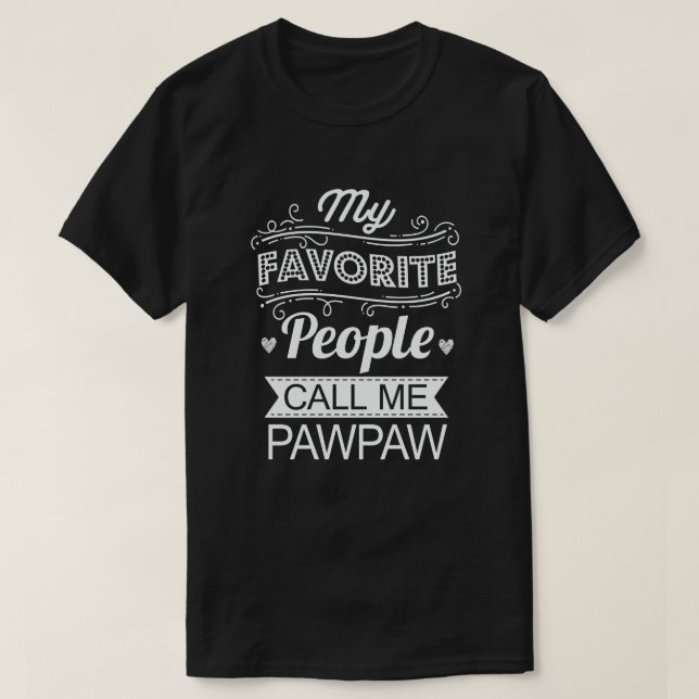 My Favourite People Call Me Pawpaw Funny Grandpa T-Shirt (Design Front)