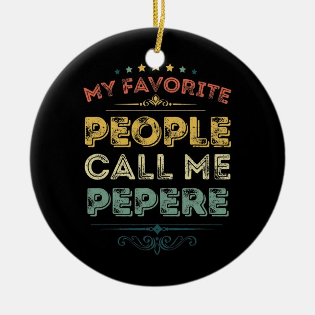 My Favourite People Call Me Pepere Funny Fathers Ceramic Ornament (Front)