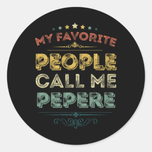 My Favourite People Call Me Pepere Funny Fathers D Classic Round Sticker