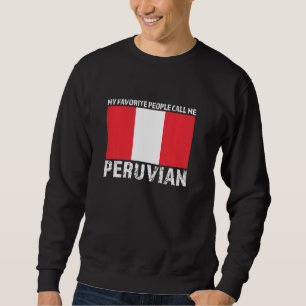 my favourite people call me peruvian Peru Sweatshirt
