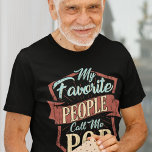 My Favourite People Call Me Pop Fathers Day Custom<br><div class="desc">My Favourite People Call Me Pop design that's fitting for a golfing dad or grandpa. Add a name by clicking the "Personalise" button or delete the placeholder name to make this a plain slogan shirt</div>