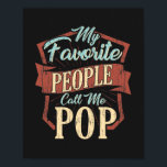 My Favourite People Call Me Pop Fathers Day Custom Poster<br><div class="desc">My Favourite People Call Me Pop design that's fitting for a dad or grandpa.</div>