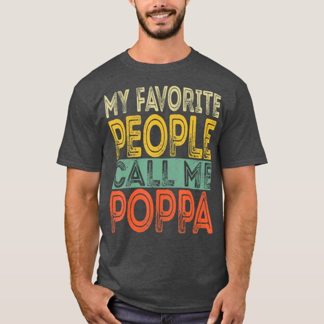 My Favourite People Call Me Poppa Funny Dad Papa T-Shirt (Front)