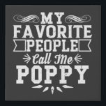 My Favourite People Call Me Poppy Father's Day Gif Faux Canvas Print<br><div class="desc">My Favourite People Call Me Poppy,  get this funny silly shirt to describe your best to your husband dad or grandpa! Wear this to recognised your cool and sweet father or grandfather!</div>