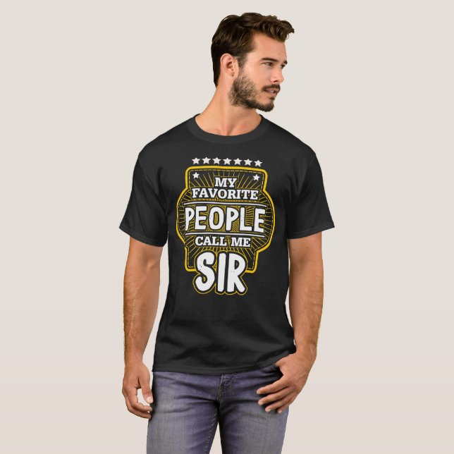 My Favourite People Call Me Sir T-Shirt (Front Full)
