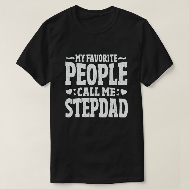 My Favourite People Call Me Stepdad - Funny Gift T-Shirt (Design Front)