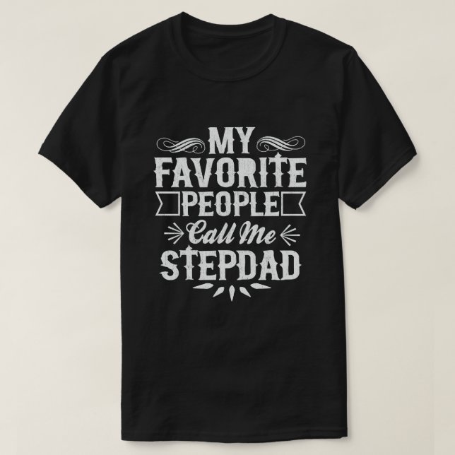 My Favourite People Call Me Stepdad - Funny Gift T-Shirt (Design Front)
