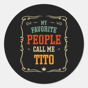 My Favourite People Call Me Tito Father&#; s Day Classic Round Sticker