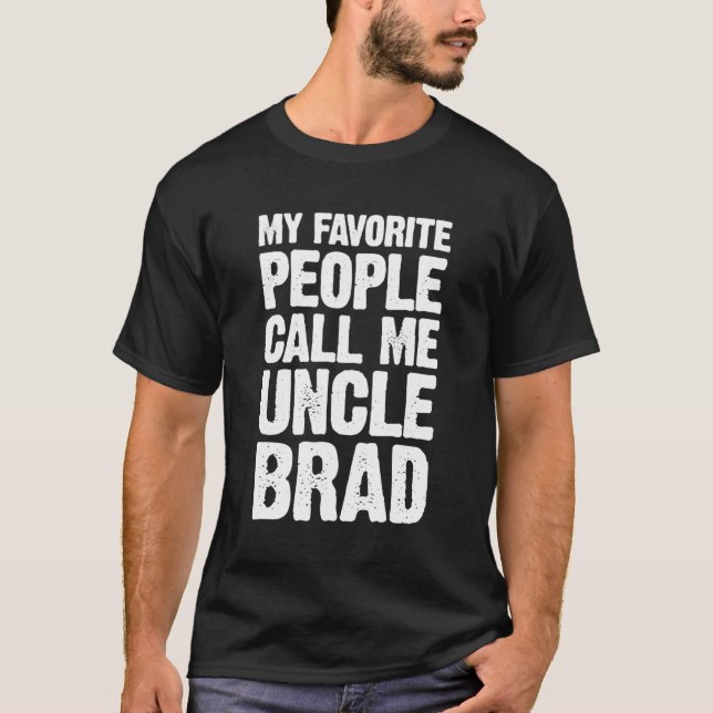 My Favourite People Call Me Uncle Brad Personalise T-Shirt (Front)