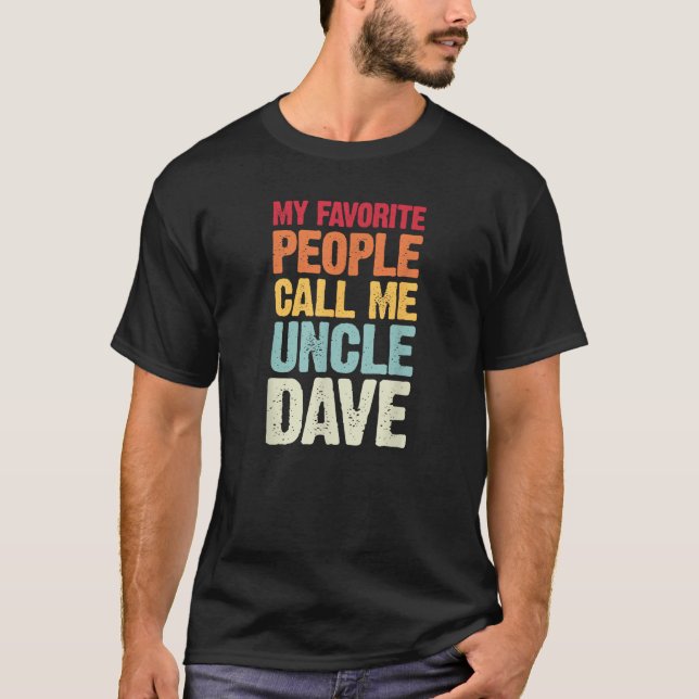 My Favourite People Call Me Uncle Dave Personalise T-Shirt (Front)