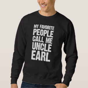 My Favourite People Call Me Uncle Earl Personalise Sweatshirt