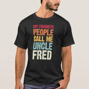 My Favourite People Call Me Uncle Fred Personalise T-Shirt