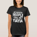 My Favourite People Call Me Yiayia Funny Grandma T-Shirt<br><div class="desc">Get this funny saying outfit for the best grandma ever who loves her adorable grandkids,  grandsons,  granddaughters on mother's day or christmas,  grandparents day,  Wear this to recognise your sweet grandmother!</div>