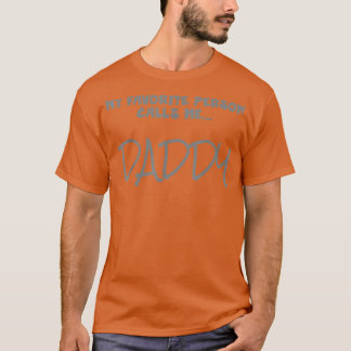 My favourite person calls me Daddy  T-Shirt