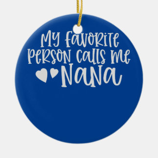 My favourite person calls me Nana Gift for Grandma Ceramic Ornament