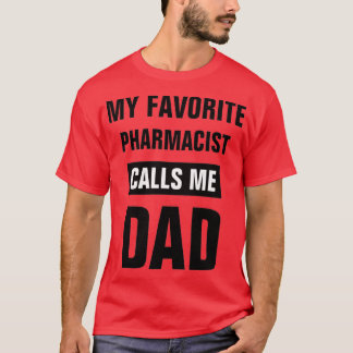 My Favourite Pharmacist Calls Me Dad 5 T-Shirt