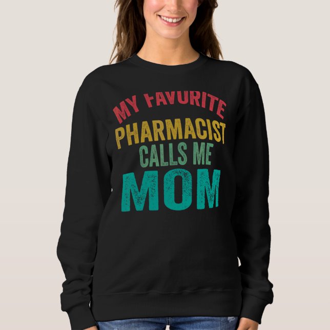 My Favourite Pharmacist Calls Me Mum  Mother's Day Sweatshirt (Front)