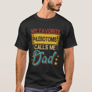 My Favourite Phlebotomist Calls Me Dad Proud Dad T-Shirt