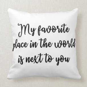 My favourite place in the world is next to you cushion