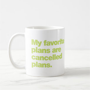 My favourite plans are cancelled plans coffee mug