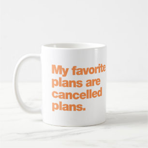 My favourite plans are cancelled plans coffee mug