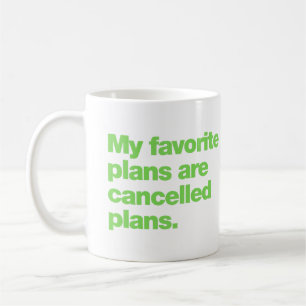 My favourite plans are cancelled plans coffee mug