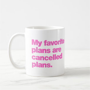My favourite plans are cancelled plans coffee mug
