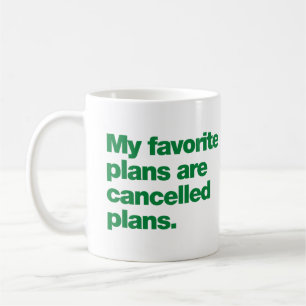 My favourite plans are cancelled plans coffee mug