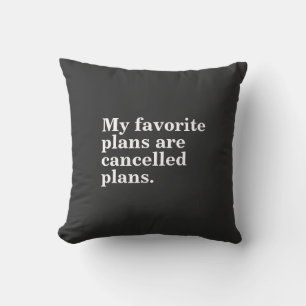 My favourite plans are cancelled plans funny sayin cushion