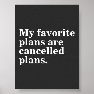 My favourite plans are cancelled plans funny sayin poster