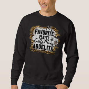 My Favourite Player Calls Me Abuelita Soccer Mothe Sweatshirt