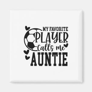 My Favourite Player Calls Me Auntie Soccer Player Magnet