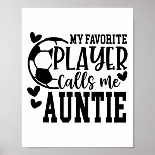 My Favourite Player Calls Me Auntie Soccer Player Poster