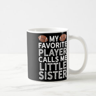 My Favourite Player Calls Me Little Sister Footbal Coffee Mug