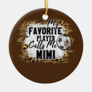 My Favourite Player Calls Me Mimi soccer mothers Ceramic Ornament