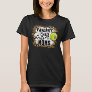 My Favourite Player Calls Me Moms Tennis Mother's T-Shirt