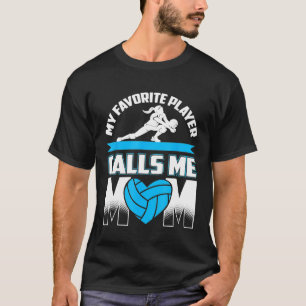 My Favourite Player Calls Me Mum Volleyball Quote T-Shirt