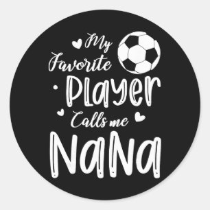 My Favourite Player Calls Me Nana Soccer Player Classic Round Sticker