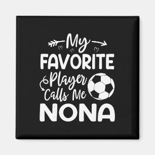 My Favourite Player Calls Me Nona Soccer Player Magnet