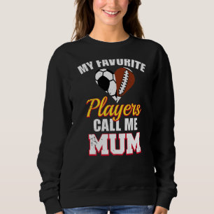 My Favourite Players Call Me Mum Soccer Football R Sweatshirt