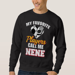 My Favourite Players Call Me Nene Soccer Hockey Ne Sweatshirt
