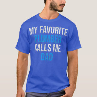 My Favourite Plumber Calls Me Dad Funny Fathers T-Shirt