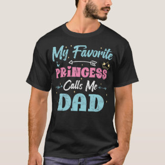 My Favourite Princess Calls Me Dad Funny Daughter  T-Shirt