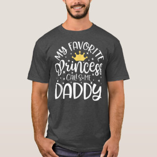 My Favourite Princess Calls Me Daddy Shirt Dad Fat
