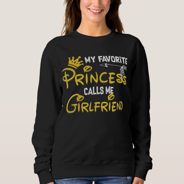 My Favourite Princess Calls Me Girlfriend Birthday Sweatshirt (Front)