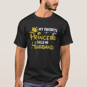 My Favourite Princess Calls Me Husband  Birthday P T-Shirt